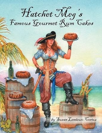 hatchet megs famous gourmet rum cakes 1st edition susan lemieux cortez 1432723197, 978-1432723194