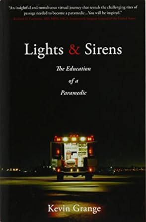 lights and sirens the education of a paramedic 1st edition kevin grange b01lthxl1c