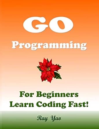 go programming for beginners learn coding fast 1st edition ray yao b0863rmsdf, 979-8627625614