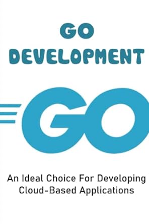 go development an ideal choice for developing cloud based applications 1st edition ellis brokaw b0bnv74w73,