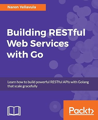 building restful web services with go learn how to build powerful restful apis with golang that scale