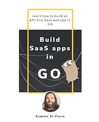 build saas apps in go learn how to build an api first saas web app in go 1st edition dominic st pierre