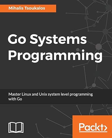 go systems programming master linux and unix system level programming with go 1st edition mihalis tsoukalos