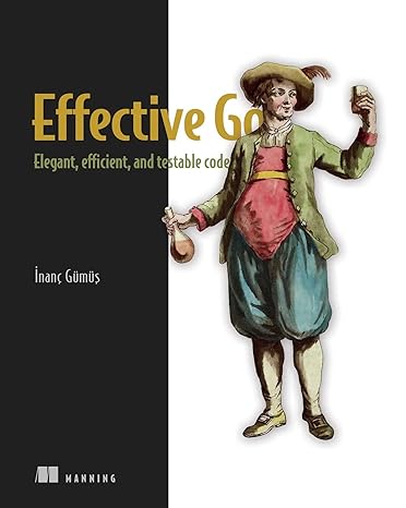 effective go elegant efficient and testable code 1st edition inanc gumus 1617299898, 978-1617299896