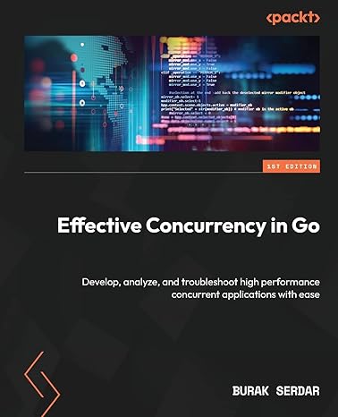 effective concurrency in go develop analyze and troubleshoot high performance concurrent applications with
