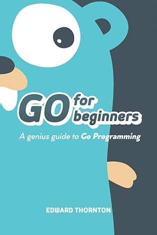go for beginners a genius guide to go programing 1st edition edward thornton b09by88kgt, 979-8539962739