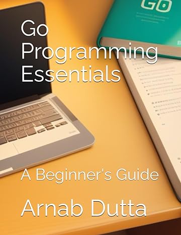 go programming essentials a beginners guide 1st edition mr arnab dutta b0c9sbmkqn, 979-8852022004