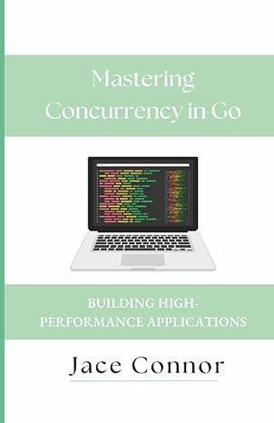 mastering concurrency in go building high performance applications 1st edition jace connor b0cdn7rhsc,