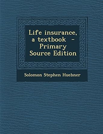 life insurance a textbook primary source edition 1st edition solomon stephen huebner 1294805924,