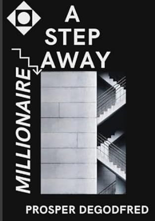 a step away millionaire financial freedom can be achieved by anyone who desire it 1st edition prosper
