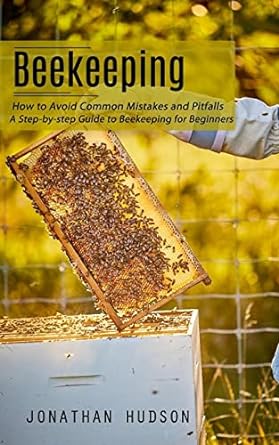 beekeeping how to avoid common mistakes and pitfalls 1st edition jonathan hudson 1998927466, 978-1998927463