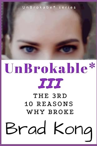 unbrokable 3 the 3rd 10 reasons why broke 1st edition brad kong 1960199099, 978-1960199096