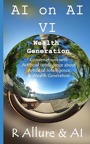ai on ai vi conversations with artificial intelligence about artificial intelligence and wealth generation