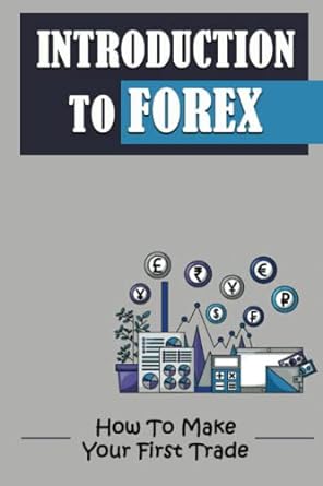 introduction to forex how to make your first trade 1st edition lauran braxton 979-8353783978
