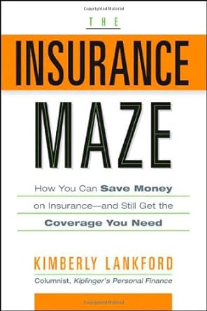 the insurance maze how you can save money on insurance and still get the coverage you need 1st edition
