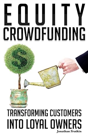 equity crowdfunding transforming customers into loyal owners 1st edition jonathan frutkin 0989238202,