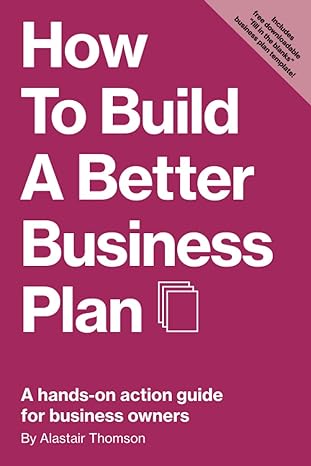 how to build a better business plan a hands on action guide for business owners 1st edition alastair thomson
