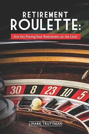 retirement roulette are you putting your retirement on the line 1st edition j. mark truttman 179159347x,