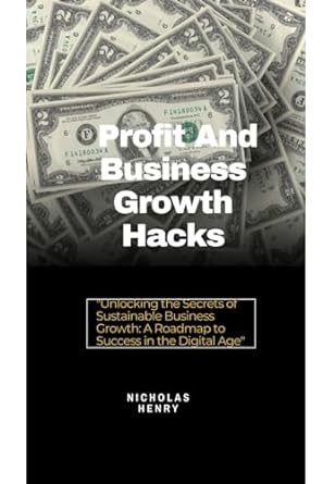 profit and business growth hacks unlocking the secrets of sustainable business growth a roadmap to success in