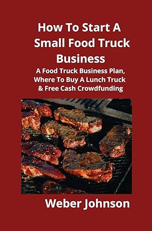 how to start a small food truck business a food truck business plan where to buy a lunch truck and free cash