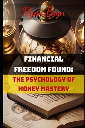 financial freedom found the psychology of money mastery 1st edition flynn bryn 979-8859555383