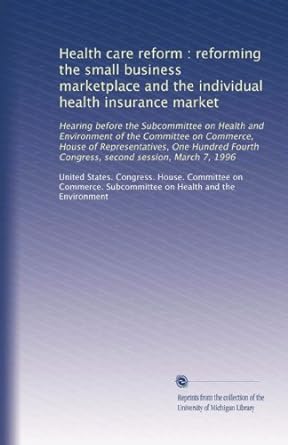 health care reform reforming the small business marketplace and the individual health insurance market 1st