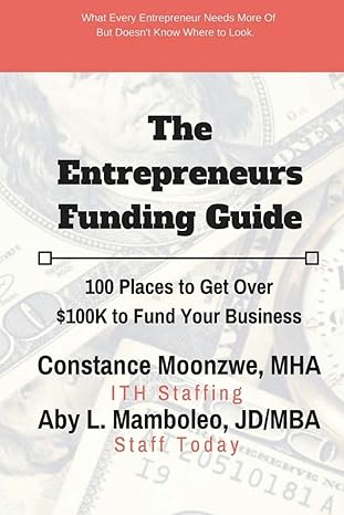 the entrepreneurs funding guide 100 places to get over $100k to fund your business 1st edition constance