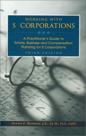 working with s corporations a practitioner s guide to estate business and compensation planning for s
