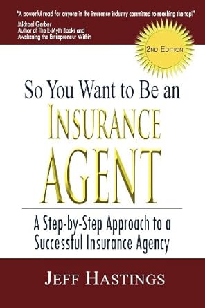 so you want to be an insurance agent a step by step approach to a successful insurance agency 2nd edition