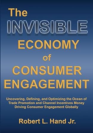 the invisible economy of consumer engagement 1st edition robert l hand 1737787911, 978-1737787914