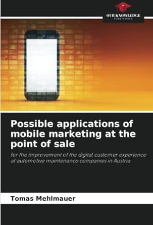 Possible Applications Of Mobile Marketing At The Point Of Sale For The Improvement Of The Digital Customer Experience At Automotive Maintenance Companies In Austria