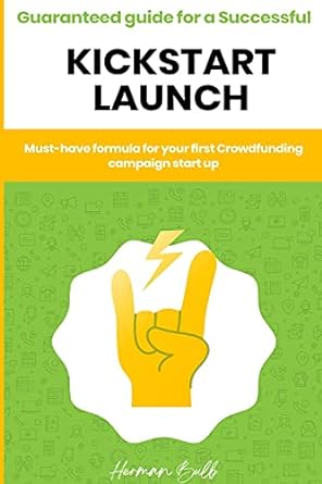 guaranteed guide for a successful kickstart launch must have formula for your first crowdfunding campaign