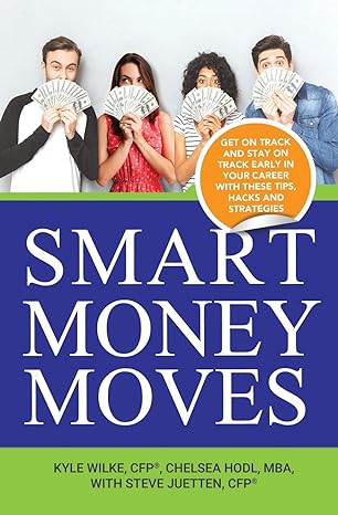 smart money moves get on track and stay on track early in your career with these tips hacks and strategies
