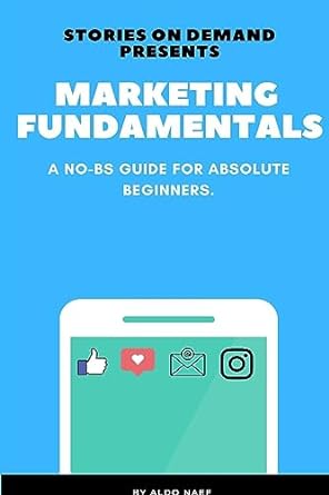 marketing fundamentals a no bs guide for absolute beginners 1st edition aldo naef 9693392981, 978-9693392982