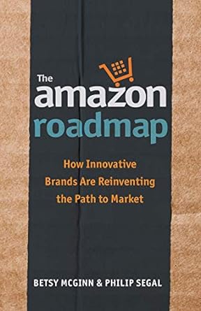 the amazon roadmap how innovative brands are reinventing the path to market 1st edition betsy mcginn ,philip