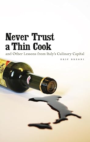 never trust a thin cook and other lessons from italys culinary capital 1st edition eric dregni 0816667462,