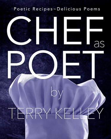 chef poet poetic recipes delicious poems 1st edition terry kelley ,richard kelley ,paul kelley 1732052492,