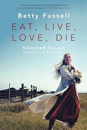 eat live love die selected essays 1st edition betty fussell 1640090118, 978-1640090118
