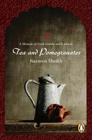 tea and pomegranates 1st edition nazneen sheikh 0143017799, 978-0143017790
