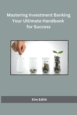 mastering investment banking your ultimate handbook for success 1st edition kim edith b0cpt8jjcf,