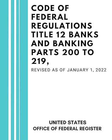 code of federal regulations title 12 banks and banking parts 200 to 219 revised as of january 1 2022 1st