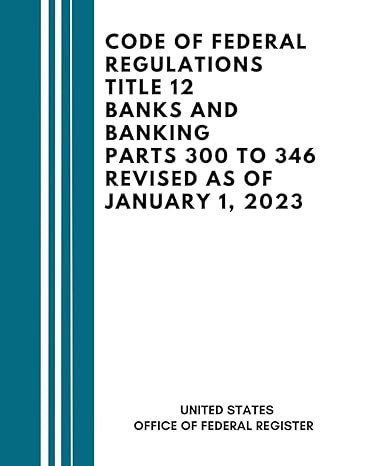 code of federal regulations title 12 banks and banking parts 300 to 346 revised as of january 1 2023 1st