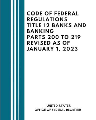 code of federal regulations title 12 banks and banking parts 200 to 219 revised as of january 1 2023 1st