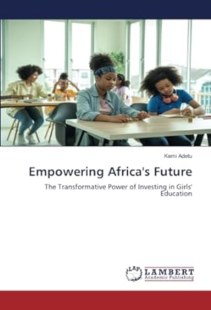 empowering africas future the transformative power of investing in girls education 1st edition kemi adetu