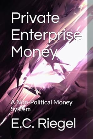 private enterprise money a non political money system 1st edition e c riegel b0cccvwyzh, 979-8853534742