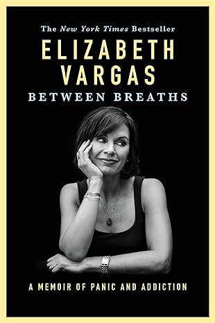 between breaths a memoir of panic and addiction 1st edition elizabeth vargas 1455559628, 978-1455559626