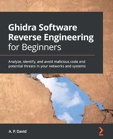 ghidra software reverse engineering for beginners analyze identify and avoid malicious code and potential