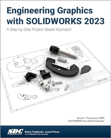 engineering graphics with solidworks 2023 a step by step project based approach 1st edition david planchard