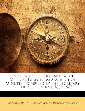 association of life insurance medical directors abstract of minutes compiled by the secretary of the