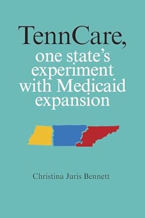 tenncare one state s experiment with medicaid expansion 1st edition christina juris bennett 0826520030,